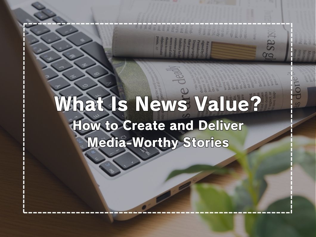 What is News Value? Explaining How to Create and Deliver Information That Gets Media Coverage