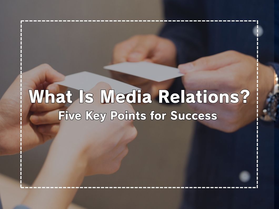 What is Media Relations? Explaining the Basics and 5 Key Points to Lead to Success