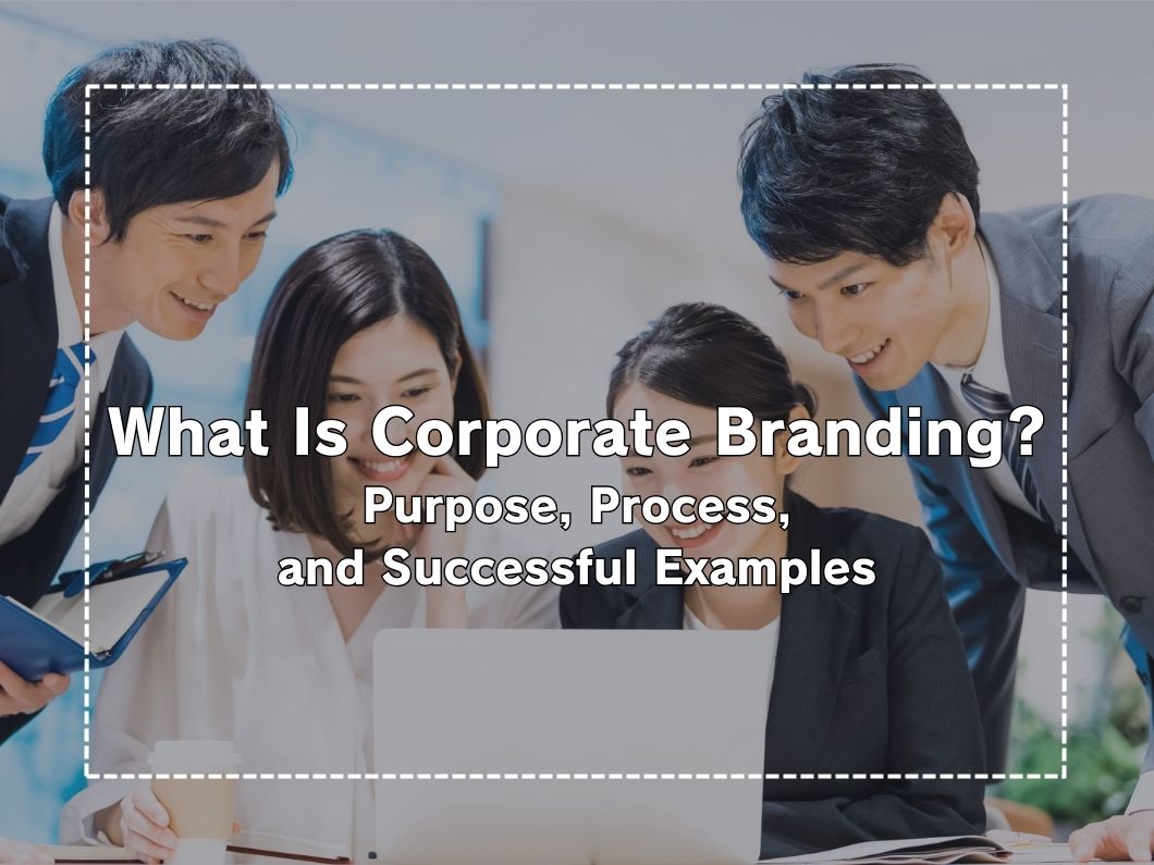 What is Corporate Branding? A Thorough Explanation of Objectives, Processes, and Success Stories!