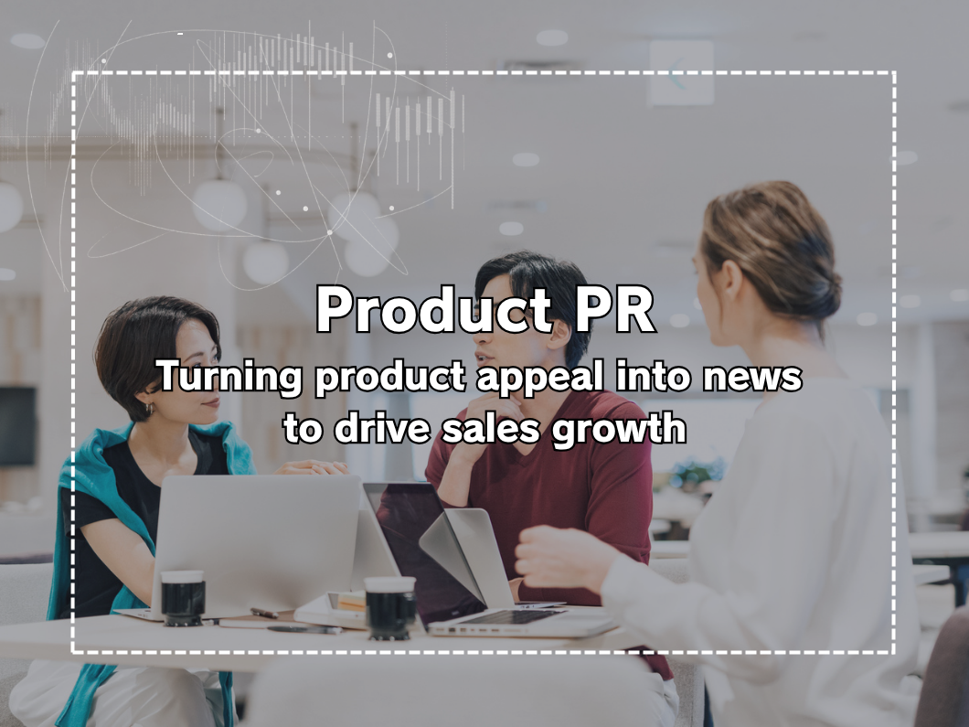 What Is Product PR? Transforming Product Appeal into “News” to Drive Sales Through PR Strategy