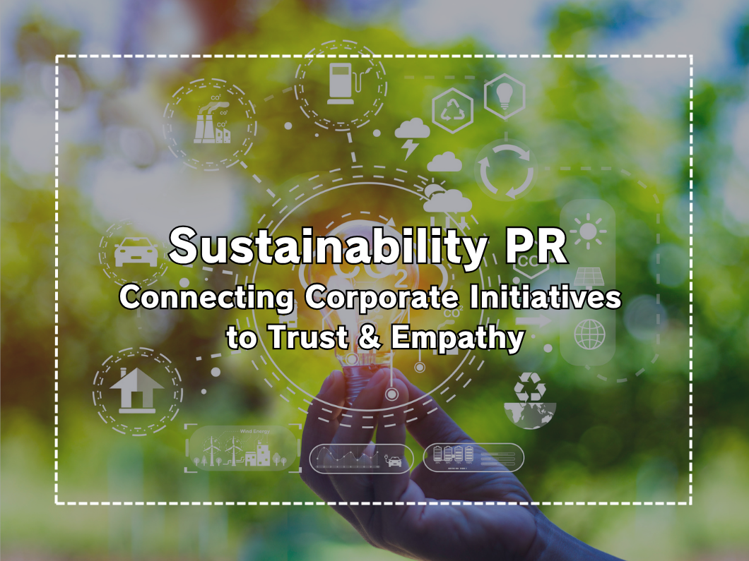 What Is Sustainability PR? An Information-Dissemination Strategy That Turns Corporate Initiatives into Trust and Empathy